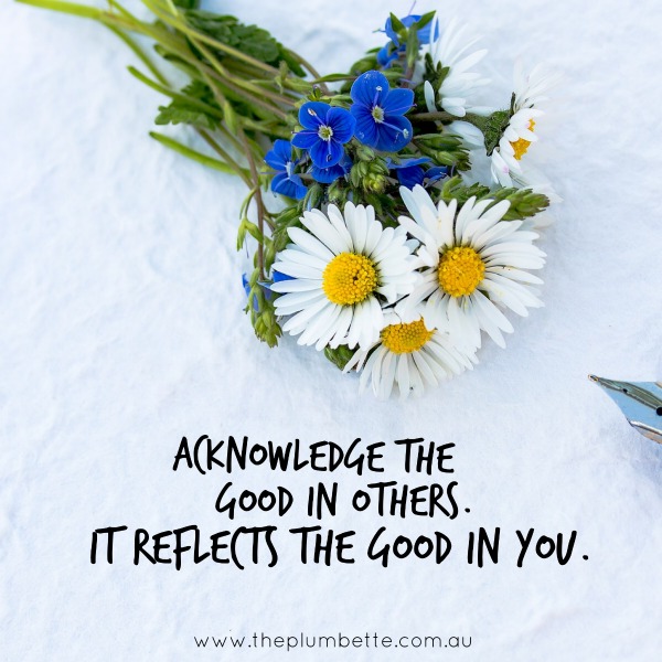 acknowledge the good in others quote