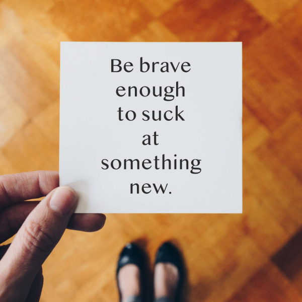 be brave to suck at something new