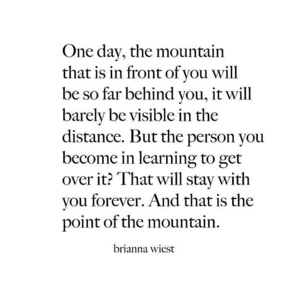 One day the  mountain will behind you